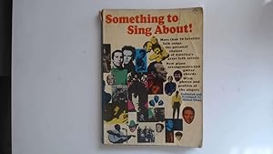 Seller image for Something to Sing About! More than 70 favourite Folk Songs,the personal choices of America's great folk artists. for sale by Goldstone Rare Books