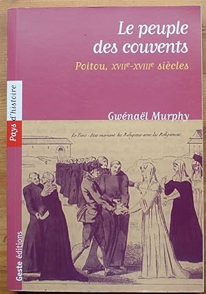 Le peuple des couvents - Poitou, XVIIIe-XVIIIe siècles
