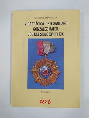 Bild des Verkufers fr VIDA TRAGICA DE D. SANTIAGO GONZALEZ MATEO, JOB DEL SIGLO XVIII Y XIX. zum Verkauf von TraperaDeKlaus