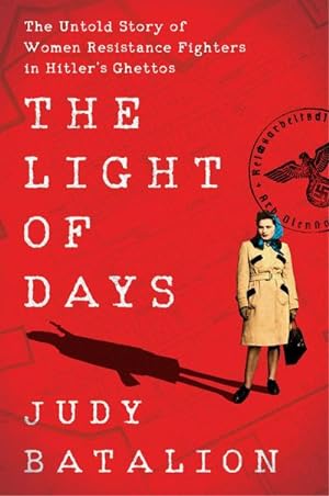 Seller image for The Light of Days : The Untold Story of Women Resistance Fighters in Hitler's Ghettos for sale by AHA-BUCH GmbH