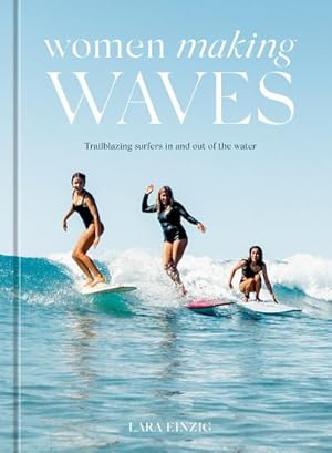 Bild des Verkufers fr Women Making Waves : Trailblazing Surfers In and Out of the Water zum Verkauf von AHA-BUCH GmbH