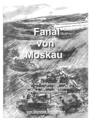 Seller image for Fanal von Moskau : oder wie die Sowjetunion vor den Toren ihrer Hauptstadt den 2. Weltkrieg entschied for sale by AHA-BUCH GmbH