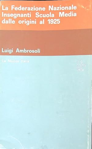 Bild des Verkufers fr La Federazione Nazionale Insegnanti Scuola Media dalle origini al 1925 zum Verkauf von Librodifaccia