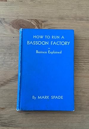 Seller image for HOW TO RUN A BASSOON FACTORY or BUSINESS EXPLAINED. for sale by Highstreet Books ABA ILAB