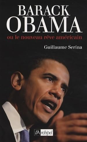 Image du vendeur pour Barack obama : Ou le nouveau r?ve am?ricain - Guillaume Serina mis en vente par Book Hmisphres
