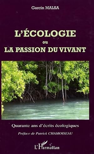 L'écologie ou la passion du vivant : Quarante ans d'écrits écologiques - Garcin Malsa