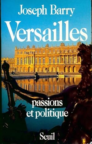 Immagine del venditore per Versailles. Passions et politique - Joseph Barry venduto da Book Hmisphres
