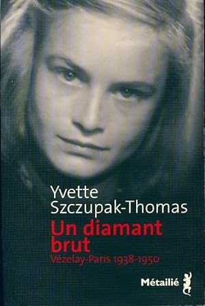 Bild des Verkufers fr Un diamant brut - Yvette Szczupak-Thomas zum Verkauf von Book Hmisphres