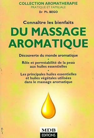Image du vendeur pour Conna?tre les bienfaits du massage aromatique - Philippe Goeb mis en vente par Book Hmisphres