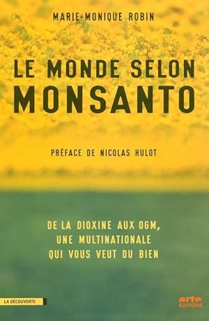 Le monde selon monsanto : De la dioxine aux ogm une multinationale qui vous veut du bien - Marie-...