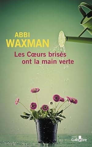 Seller image for Les coeurs bris?s ont la main verte - Abbi Waxman for sale by Book Hmisphres