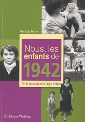 Image du vendeur pour Nous les enfants de 1942. De la naissance ? l'?ge adulte - Monique Marie mis en vente par Book Hmisphres