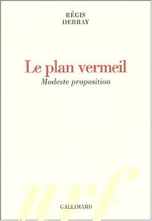 Seller image for Le plan vermeil. Modeste proposition - R?gis Debray for sale by Book Hmisphres