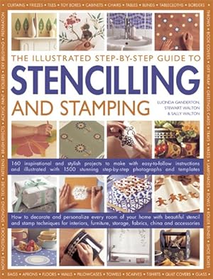 Imagen del vendedor de Illustrated Step-by-Step Guide to Stencilling and Stamping : 160 Inspirational and stylish projects to make with easy-to-follow instructions and illustrated with 1500 stunning step-by-step photographs and templates a la venta por GreatBookPrices