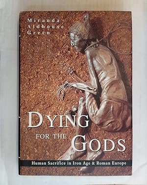 Immagine del venditore per Dying for the Gods. Human Sacrifice in Iron Age & Roman Europe venduto da David Kenyon