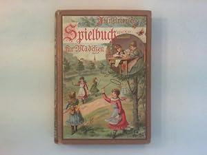 Seller image for Illustriertes Spielbuch fr Mdchen. Unterhaltende und anregende Belustigungen, Spiele und Beschftigungen fr Krper und Geist, im Zimmer sowie im Freien. for sale by Antiquariat Matthias Drummer