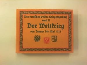 Des deutschen Volkes Kriegstagebuch. Der Weltkrieg von Januar bis Mai 1915. Chronik des Weltkrieg...