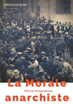 Seller image for La Morale anarchiste : Le manifeste libertaire de Pierre Kropotkine (dition intgrale de 1889) for sale by Smartbuy