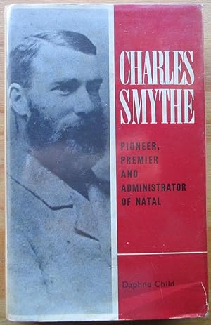 Charles Smythe - Pioneer, Premier and Administrator of Natal