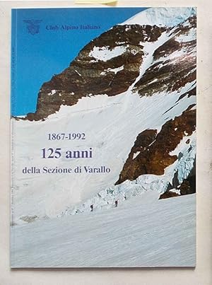 Club Alpino Italiano. 1867-1992. 125 anni della Sezione di Varallo.