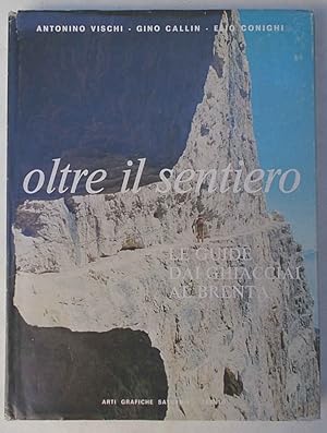 Bild des Verkufers fr Oltre il sentiero. Le guide dai ghiacciai al Brenta. zum Verkauf von S.B. Il Piacere e il Dovere