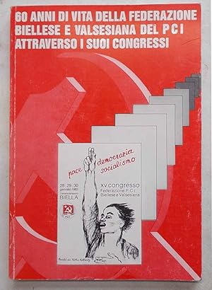 60 anni di vita della Federazione Biellese e Valsesiana del PCI attraverso i suoi congressi.