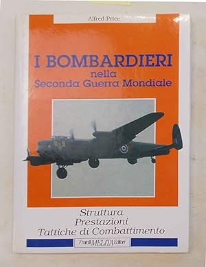 I bombardieri nella Seconda Guerra Mondiale. Struttura, prestazioni, tattiche di combattimento.