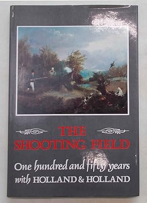 The shooting field. One hundred and fifty years with Holland & Holland.