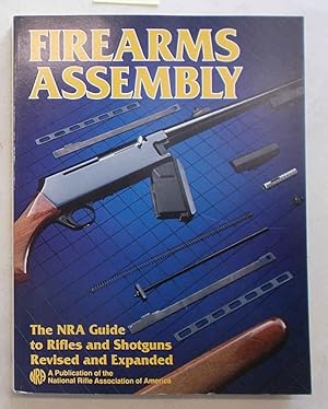 Seller image for Firearms Assembly. The NRA guide to rifles and shotguns revised and expanded. for sale by S.B. Il Piacere e il Dovere
