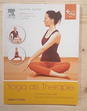 Yoga als Therapie : praktische Übungen für Gesundheit und Wohlbefinden. Luise Wörle ; Erik Pfeiff...