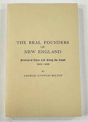Bild des Verkufers fr The Real Founders of New England. Stories of Their Life Along the Coast 1602-1628 zum Verkauf von Resource Books, LLC
