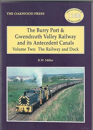 The Burry Port & Gwendreath Valley Railway and its Antecedent Canals. Volume Two: the Railway and...