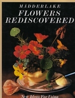 Seller image for Flowers Rediscovered: New Ideas About Using and Enjoying Flowers for sale by Mom's Resale and Books