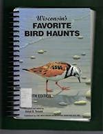 Seller image for Wisconsin's favorite bird haunts: A guide to 1000 of Wisconsin's most favored locations for birding, with maps for sale by Mom's Resale and Books