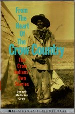 Imagen del vendedor de From The Heart Of The Crow Country: The Crow Indians' Own Stories (Library of the American Indian) a la venta por Mom's Resale and Books