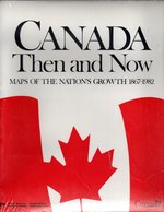 Seller image for Canada Then and Now: Maps of the Nation's Growth 1867-1982 - The National Atlas of Canada 5th Edition for sale by Mom's Resale and Books