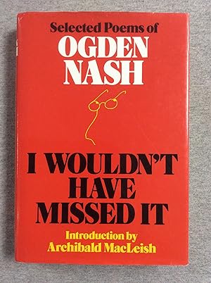 Image du vendeur pour I Wouldn't Have Missed It: Selected Poems of Ogden Nash mis en vente par Book Nook