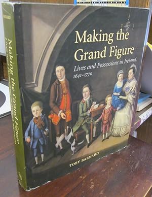 Bild des Verkufers fr Making the Grand Figure: Lives and Possessions in Ireland, 1641-1770 zum Verkauf von Atlantic Bookshop