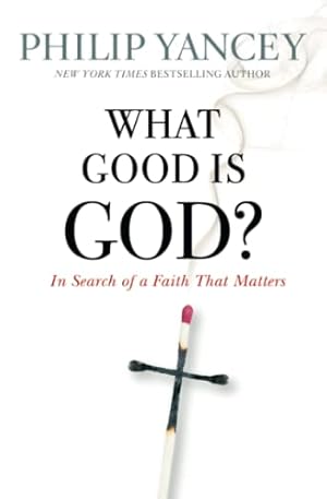 Image du vendeur pour What Good Is God?: In Search of a Faith That Matters mis en vente par Reliant Bookstore