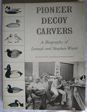 Immagine del venditore per Pioneer Decoy Carvers: A Biography of Lemuel and Stephen Ward venduto da Fireside Angler