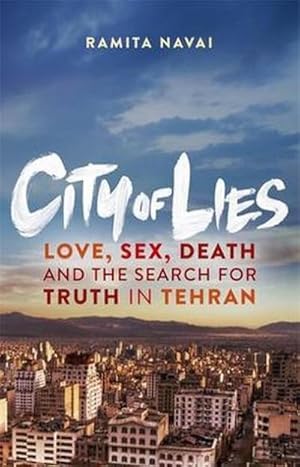 Bild des Verkufers fr City of Lies : Love, Sex, Death and the Search for Truth in Tehran zum Verkauf von Smartbuy