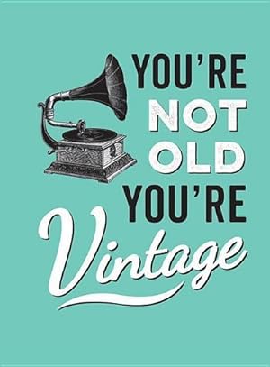 Bild des Verkufers fr You're Not Old, You're Vintage zum Verkauf von Smartbuy