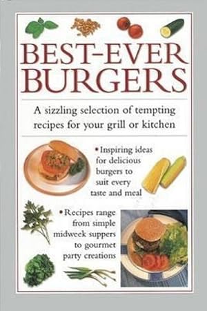Bild des Verkufers fr Best-ever Burgers : A Sizzling Selection of Tempting Recipes for Your Grill or Kitchen zum Verkauf von Smartbuy