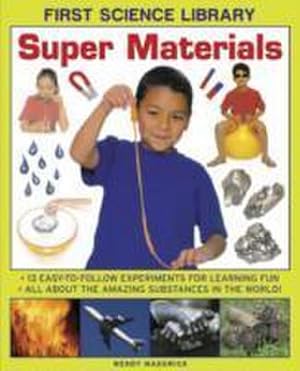 Bild des Verkufers fr First Science Library: Super Materials : 13 Easy-to-follow Experimemnts for Learning Fun. All About the Amazing Substances in the World! zum Verkauf von Smartbuy