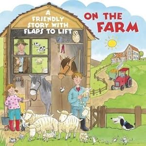 Bild des Verkufers fr On the Farm : A Friendly Story with Flaps to Lift zum Verkauf von Smartbuy