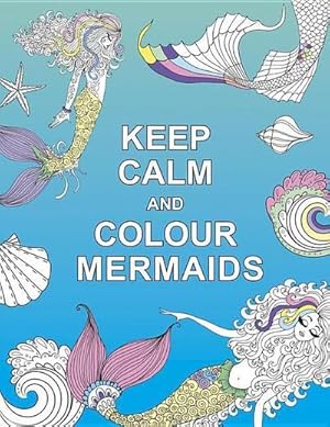 Bild des Verkufers fr Keep Calm and Colour Mermaids zum Verkauf von Smartbuy