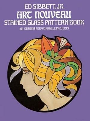 Bild des Verkufers fr Art Nouveau Stained Glass Pattern Book : 104 Designs for Workable Projects zum Verkauf von Smartbuy
