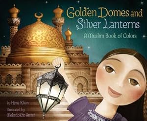 Bild des Verkufers fr Golden Domes and Silver Lanterns : A Muslim Book of Colors zum Verkauf von Smartbuy