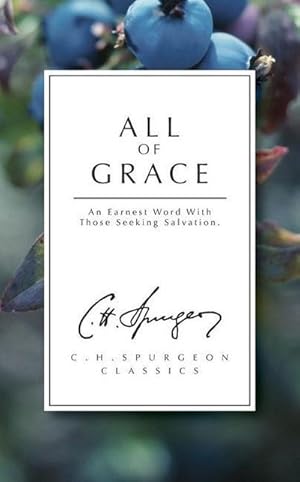 Bild des Verkufers fr All of Grace : An Earnest Word with Those Seeking Salvation zum Verkauf von Smartbuy
