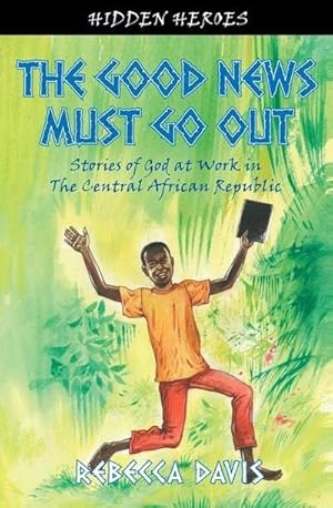 Bild des Verkufers fr The Good News Must Go Out : True Stories of God at work in the Central African Republic zum Verkauf von Smartbuy